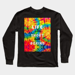 Life is too short to be boring - Live Colorfully Long Sleeve T-Shirt